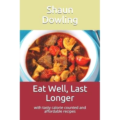 预订 Eat Well, Last Longer: With Tasty Calorie Counted and Affordable Recipes: 9781731133724