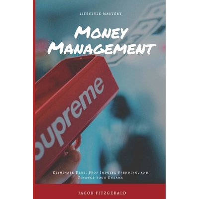 预订 LifeStyle Mastery Money Management: Eliminate Debt, S* Impulse Spending, and Finance your Dreams: 9781796385984