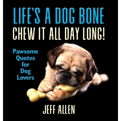 预订 Life’s a Dog Bone Chew it All Day Long!: Pawsome Quotes for Dog Lovers: 9781735181028