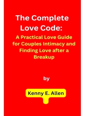 预订 The Complete Love Code: A Practical Love Guide for Couples Intimacy and Finding Love after a Breakup: 9798375435183