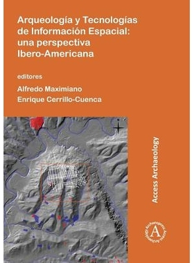 预订 Arqueología y Tecnologías de Información Espacial: Una perspectiva Ibero-Americana 考古学与空间信息技术: 9781784