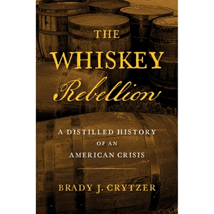 预订 The Whiskey Rebellion: A Distilled History of an American Crisis 威士忌叛乱：美国危机的简史: 9781594164002