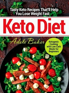 预订 Keto Diet: Tasty Keto Recipes That'll Help You Lose Weight Fast. Ketogenic Cooking with Low Carb Meals for Beginner