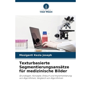 预订 Texturbasierte Segmentierungsansätze für medizinische Bilder: Grundlagen, Konzepte, Entwurf und Implementierung v