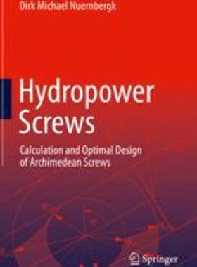 [预订]Hydropower Screws: Calculation and Optimal Design of Archimedean Screws 9783031276415