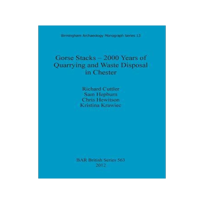 [预订]Gorse Stacks – 2000 Years of Quarrying and Waste Disposal in Chester 9781407310015