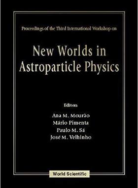 【预售】New Worlds in Astroparticle Physics - Proceedings of the Third International Workshop
