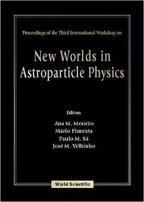 【预售】New Worlds in Astroparticle Physics - Proceedings of the Third International Workshop