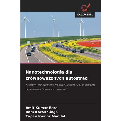 预订 Nanotechnologia dla zrównowazonych autostrad: Kompozyty nanoglinkowe, modele AI, analiza MES i ekologiczne podejsc