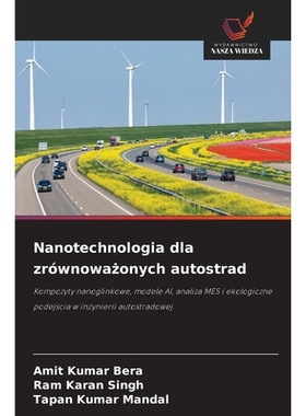 预订 Nanotechnologia dla zrównowazonych autostrad: Kompozyty nanoglinkowe, modele AI, analiza MES i ekologiczne podejsc