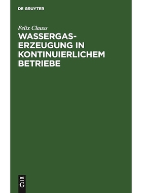 预订 Wassergas-Erzeugung in kontinuierlichem Betriebe: Nebst einem Anhang: Ueber die notwendigen Verluste beim Dellwikpr