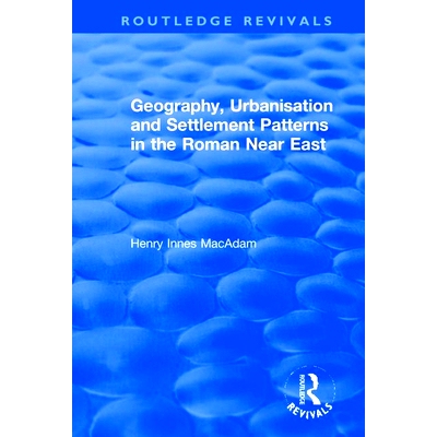 预订 Geography, Urbanisation and Settlement Patterns in the Roman Near East 罗马近东的地理，城市化和解决模式: 9781138740