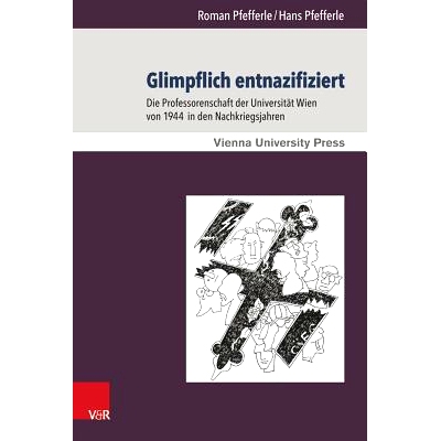 预订 Glimpflich entnazifiziert: Die Professorenschaft der Universität Wien von 1944 in den Nachkriegsjahren 战后维也纳