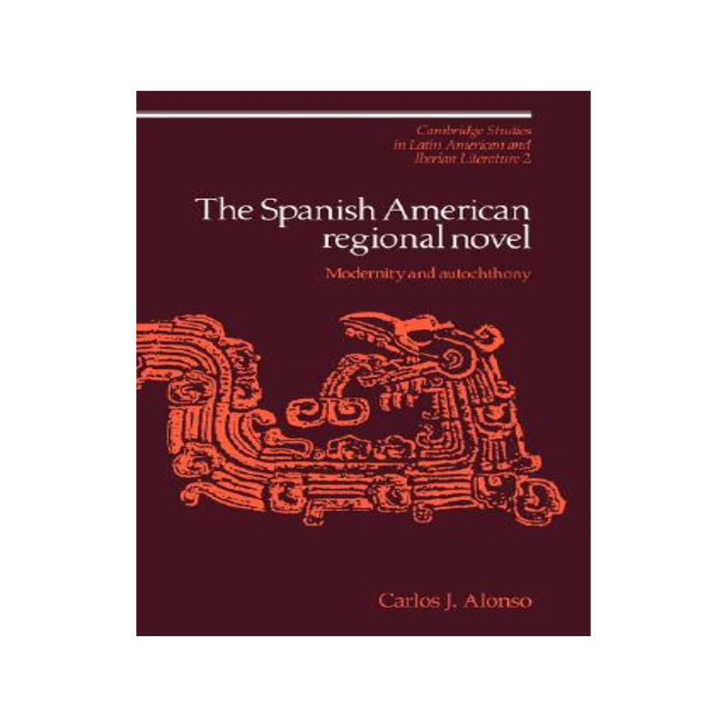 【预售】The Spanish American Regional Novel: Modernity and