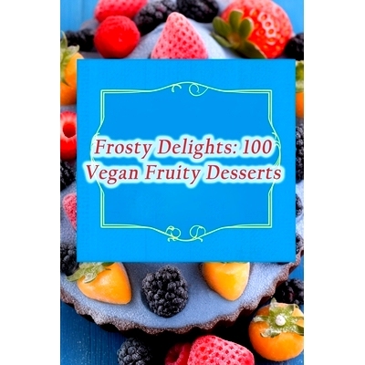 预订 Frosty Delights: 100 Vegan Fruity Desserts: 9798870472034