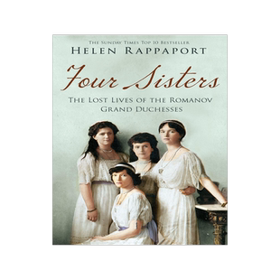 罗曼诺夫四姐妹 末代沙皇的女儿们 Helen Rappaport  英文原版 Four Sisters: The Lost Lives of the Romanov Grand Duchesses