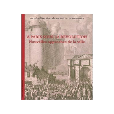 [预订]A Paris sous la Révolution : nouvelles approches de la ville : actes du colloque international de P 9782859445966