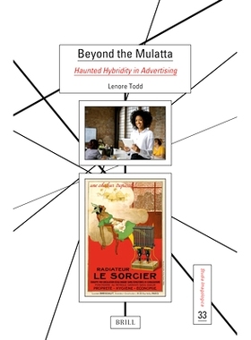 预订 Beyond the Mulatta: Haunted Hybridity in Advertising: 9789004692015