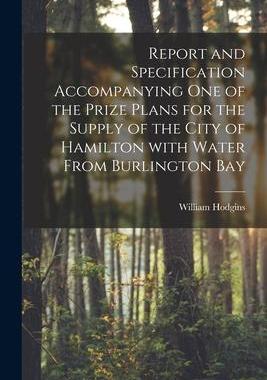 [预订]Report and Specification Accompanying One of the Prize Plans for the Supply of the City of Hamilton  9781014940513