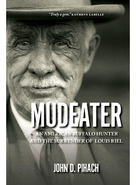 预订 Mudeater: An American Buffalo Hunter and the Surrender of Louis Riel: 9780889774582
