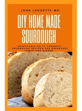 预订 DIY Homemade Sourdough: Detectable do it yourself sourdough recipes for breakfast lunch and dinner: 9781705575154