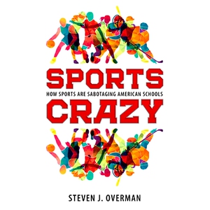 预订 Sports Crazy: How Sports Are Sabotaging American Schools 运动疯狂：体育如何破坏美国学校: 9781496821317
