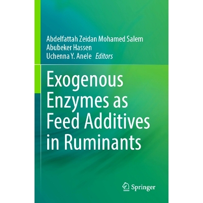 预订 Exogenous Enzymes as Feed Additives in Ruminants 反刍动物饲料添加剂的外源酶: 9783031279959