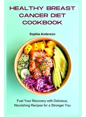 预订 Healthy Breast Cancer Diet Cookbook: Fuel Your Recovery with Delicious, Nourishing Recipes for a Stronger You: 9798
