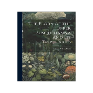 [预订]The Flora of the Upper Susquehanna and Its Tributaries 9781022001824