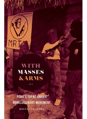 预订 With Masses and Arms: Peru’s Tupac Amaru Revolutionary Movement 用群众和武器：秘鲁的图帕克 阿马鲁*运动: 9781469655