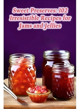 预订 Sweet Preserves: 102 Irresistible Recipes for Jams and Jellies: 9798862071801