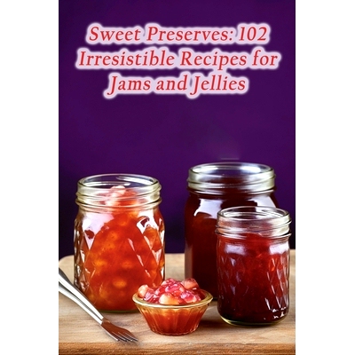 预订 Sweet Preserves: 102 Irresistible Recipes for Jams and Jellies: 9798862071801