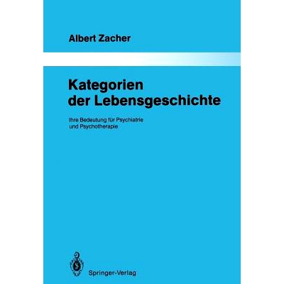 预订 Kategorien der Lebensgeschichte: Ihre Bedeutung für Psychiatrie und Psychotherapie: 9783642834851