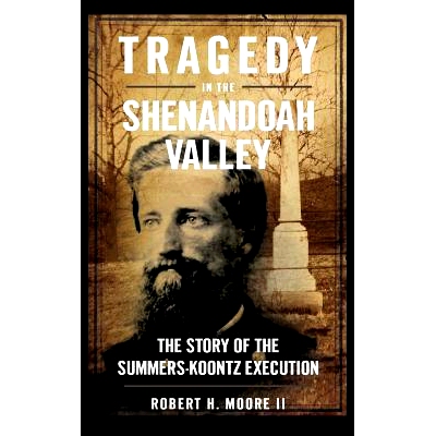 预订 Tragedy in the Shenandoah Valley: The Story of the Summers-Koontz Execution: 9781540204295