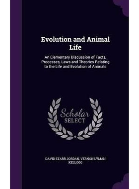 预订 Evolution and Animal Life: An Elementary Discussion of Facts, Processes, Laws and Theories Relating to the Life and