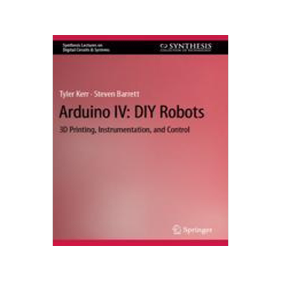 [预订]Arduino IV: DIY Robots: 3D Printing, Instrumentation, and Control 9783031112119