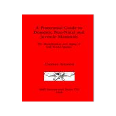 [预订]A Postcranial Guide to Domestic, Neo-natal and Juvenile Mammals 9780860546788