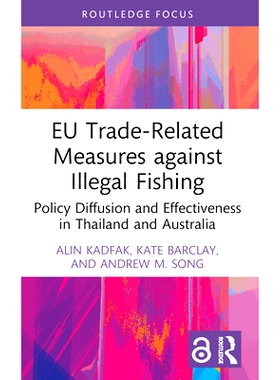 预订 EU Trade-Related Measures against Illegal Fishing: Policy Diffusion and Effectiveness in Thailand and Australia 欧