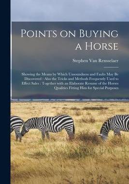 [预订]Points on Buying a Horse: Showing the Means by Which Unsoundness and Faults May Be Discovered: Also  9781015344778