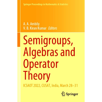预订 Semigroups, Algebras and Operator Theory: ICSAOT 2022, CUSAT, India, March 28–31 半群、代数与运算符理论：半群、代