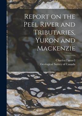 [预订]Report on the Peel River and Tributaries, Yukon and Mackenzie [microform] 9781014929310