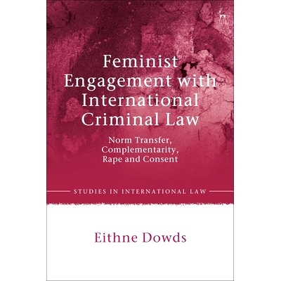 预订 Feminist Engagement with International Criminal Law: Norm Transfer, Complementarity, Rape and Consent 女性主义参与