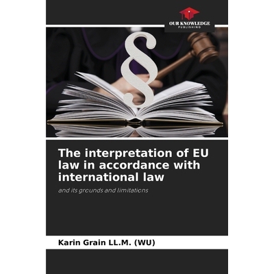 预订 The interpretation of EU law in accordance with international law: and its grounds and limitations. DE 欧盟法的国际