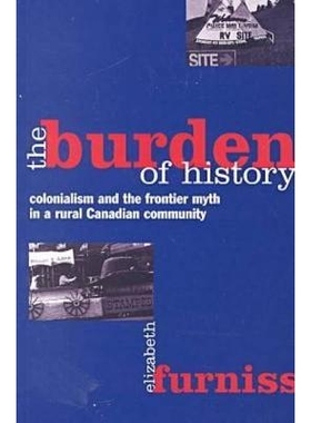 预订 The Burden of History: Colonialism and the Frontier Myth in a Rural Canadian Community: 9780774807111