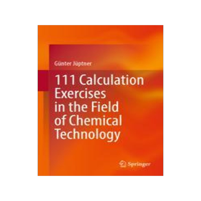 [预订]111 Calculation Exercises in the Field of Chemical Technology