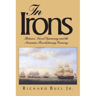 预订 In Irons: Britains Naval Supremacy and the American Revolutionary Economy 英国的海军优势和美国*经济: 9780300204988