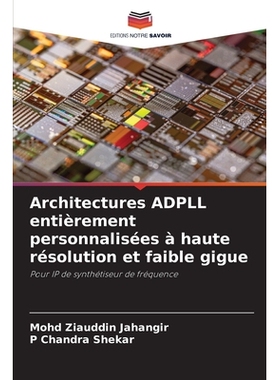 预订 Architectures ADPLL entièrement personnalisées à haute résolution et faible gigue: Pour IP de synthétiseur de