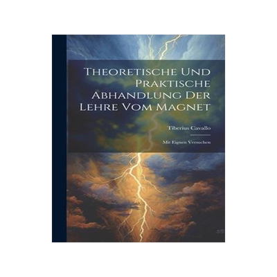 [预订]Theoretische Und Praktische Abhandlung Der Lehre Vom Magnet: Mit Eignen Versuchen 9781020955198
