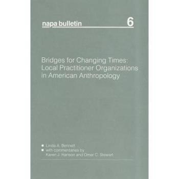 【预订】Bridges for Changing Times - Local Practitioner Organizations in American Anthropology