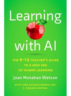 预订 Learning with AI: The K-12 Teacher’s Guide to a New Era of Human Learning 利用人工智能进行学习：K-12 教师指南：人
